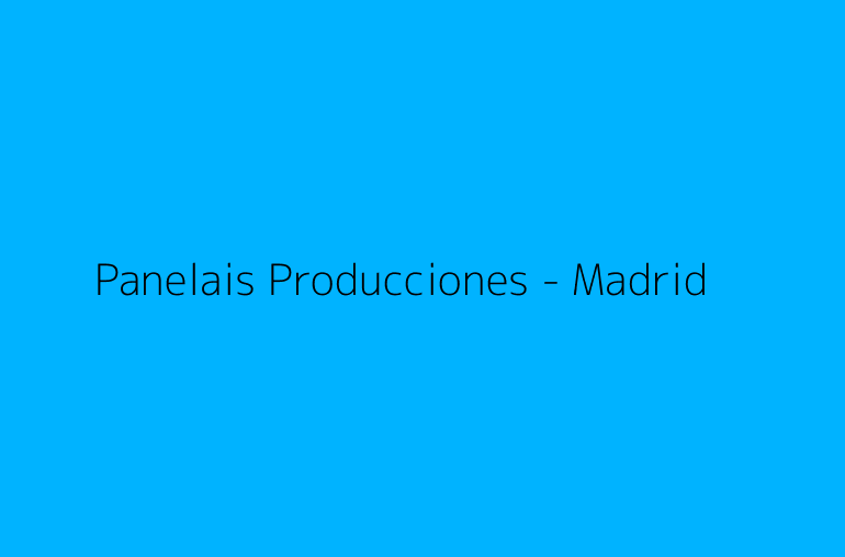 Panelais Producciones - Madrid